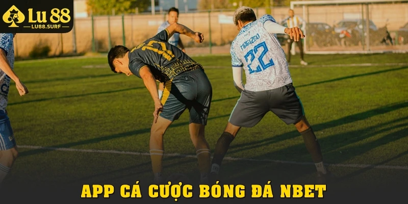 App Cá Cược Bóng Đá Nbet: Trải Nghiệm Mượt, Kèo Đa Dạng
