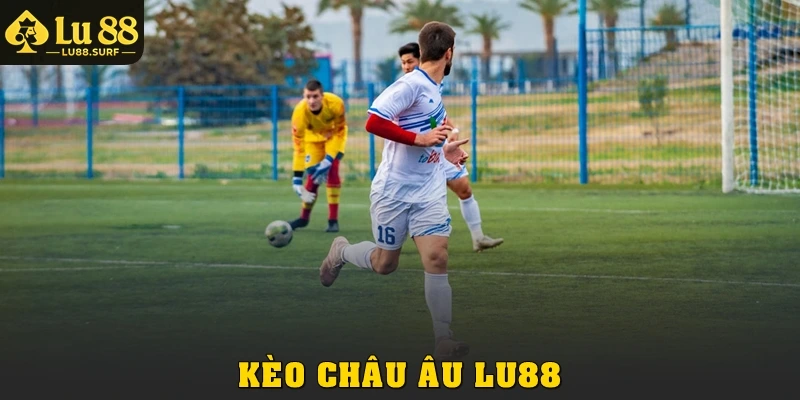 Kèo Châu Âu Tại Lu88: Luật Chơi, Cách Đọc Và Mẹo Thắng