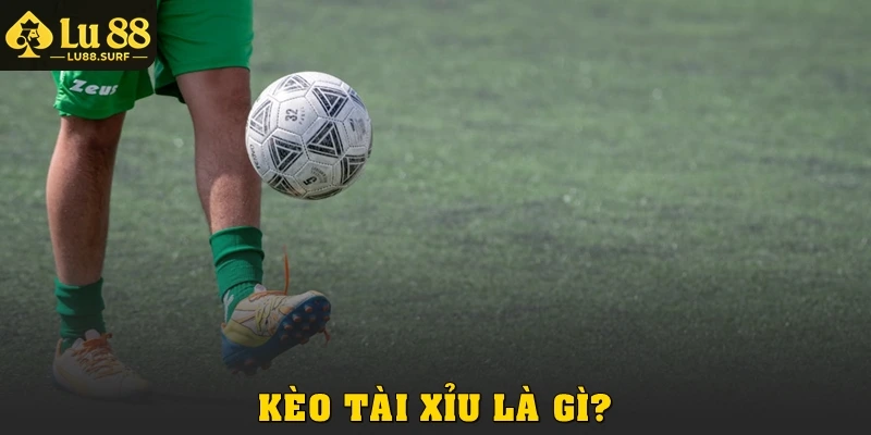 Kèo tài xỉu là gì?