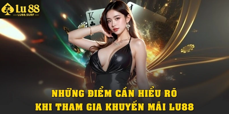 Những điểm cần hiểu rõ khi tham gia khuyến mãi Lu88