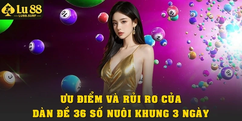 Ưu điểm và rủi ro của dàn đề 36 số khung 3 ngày