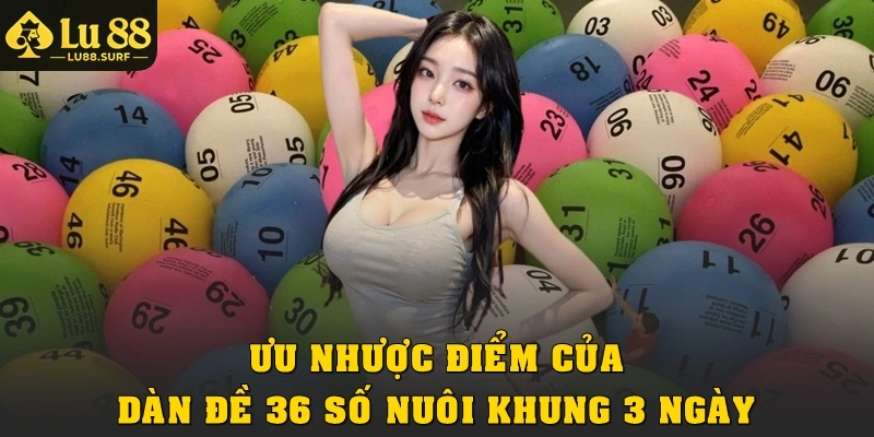 Ưu nhược điểm của dàn đề 36 số khung 3 ngày